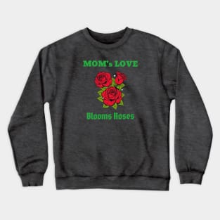 Mom's Love Blooms Roses Mothers Day Crewneck Sweatshirt